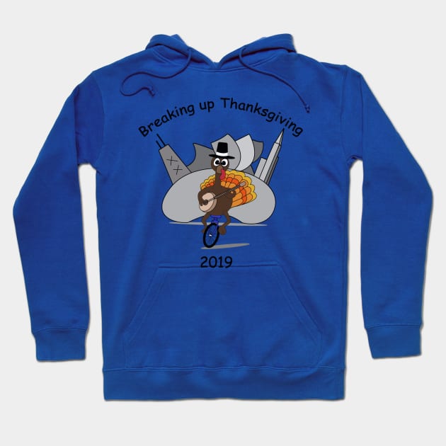 Breaking up Thanksgiving 2019 Hoodie by BreakingupThanksgiving